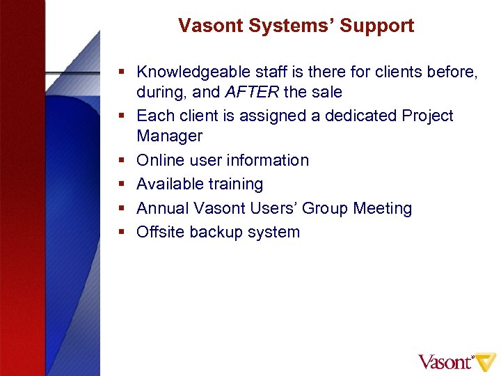 Vasont Systems’ Support § Knowledgeable staff is there for clients before, during, and AFTER