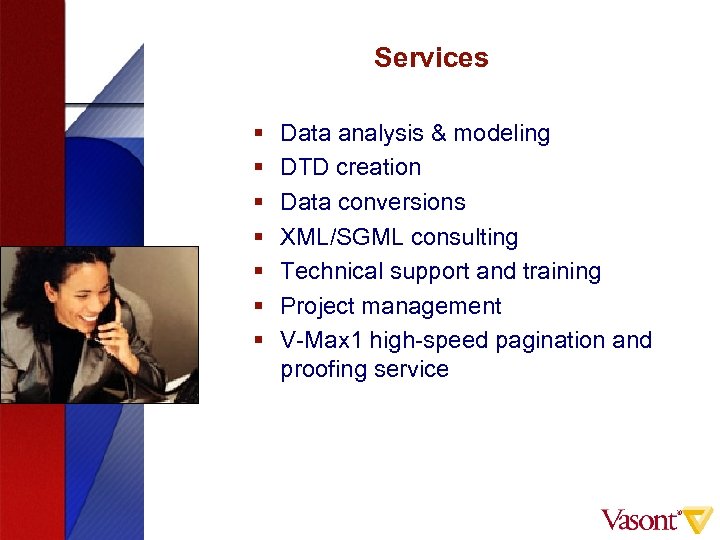 Services § § § § Data analysis & modeling DTD creation Data conversions XML/SGML