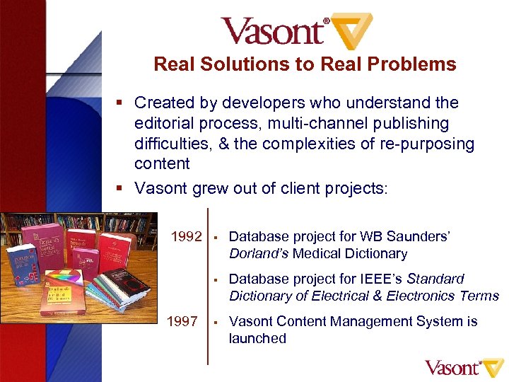 Real Solutions to Real Problems § Created by developers who understand the editorial process,