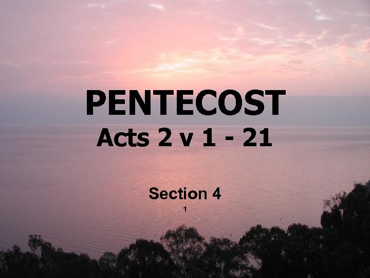 PENTECOST Acts 2 v 1 - 21 Section 4 1 