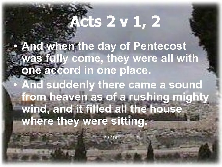 Acts 2 v 1, 2 • And when the day of Pentecost was fully