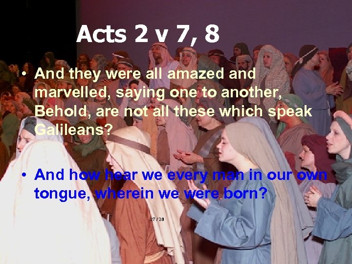Acts 2 v 7, 8 • And they were all amazed and marvelled, saying