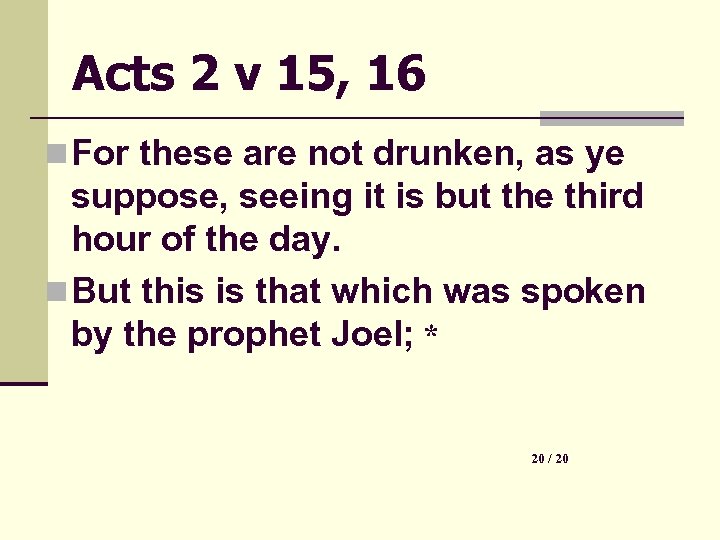 Acts 2 v 15, 16 n For these are not drunken, as ye suppose,