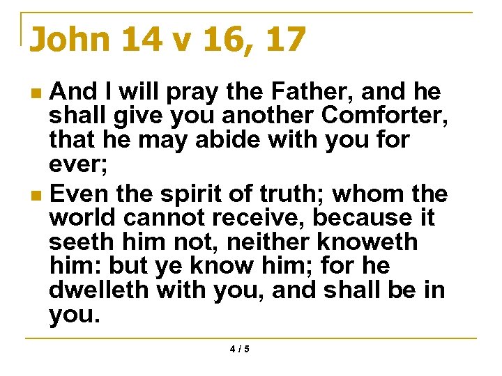John 14 v 16, 17 And I will pray the Father, and he shall