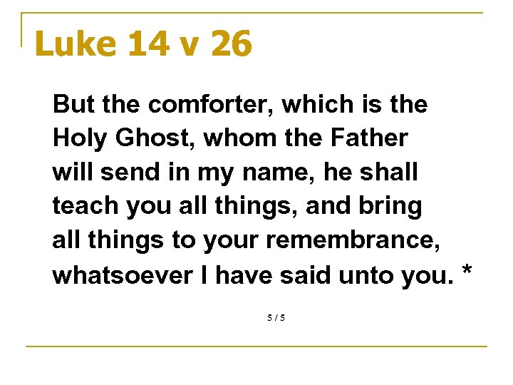 Luke 14 v 26 But the comforter, which is the Holy Ghost, whom the
