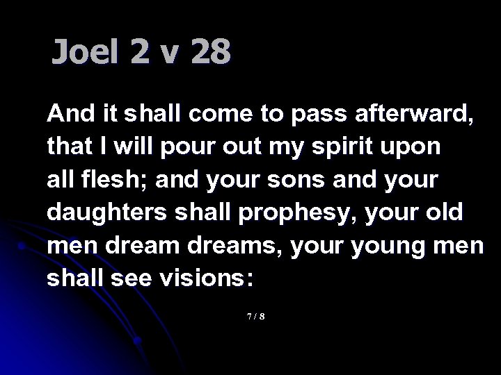 Joel 2 v 28 And it shall come to pass afterward, that I will