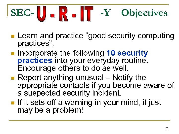 SECn n -Y Objectives Learn and practice “good security computing practices”. Incorporate the following