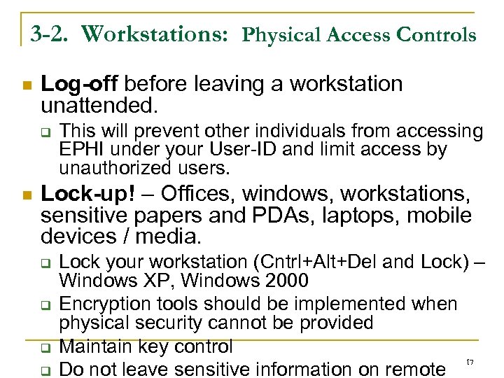 3 -2. Workstations: Physical Access Controls n Log-off before leaving a workstation unattended. q