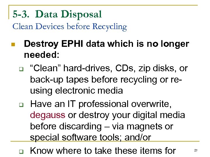 5 -3. Data Disposal Clean Devices before Recycling n Destroy EPHI data which is