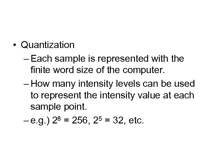  • Quantization – Each sample is represented with the finite word size of