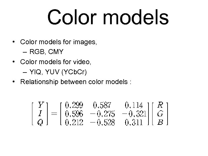  Color models • Color models for images, – RGB, CMY • Color models