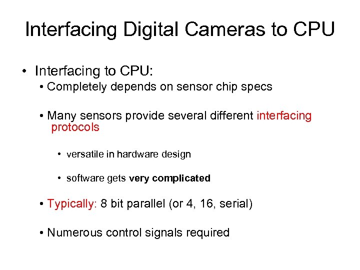 Interfacing Digital Cameras to CPU • Interfacing to CPU: • Completely depends on sensor