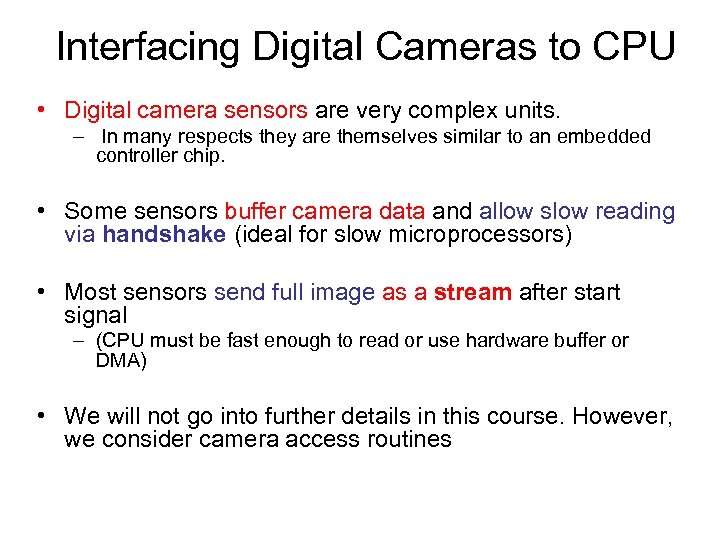 Interfacing Digital Cameras to CPU • Digital camera sensors are very complex units. –