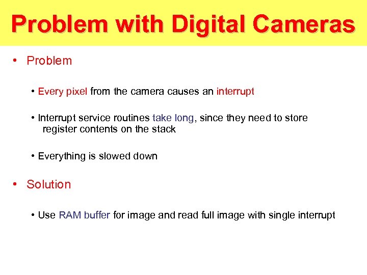 Problem with Digital Cameras • Problem • Every pixel from the camera causes an