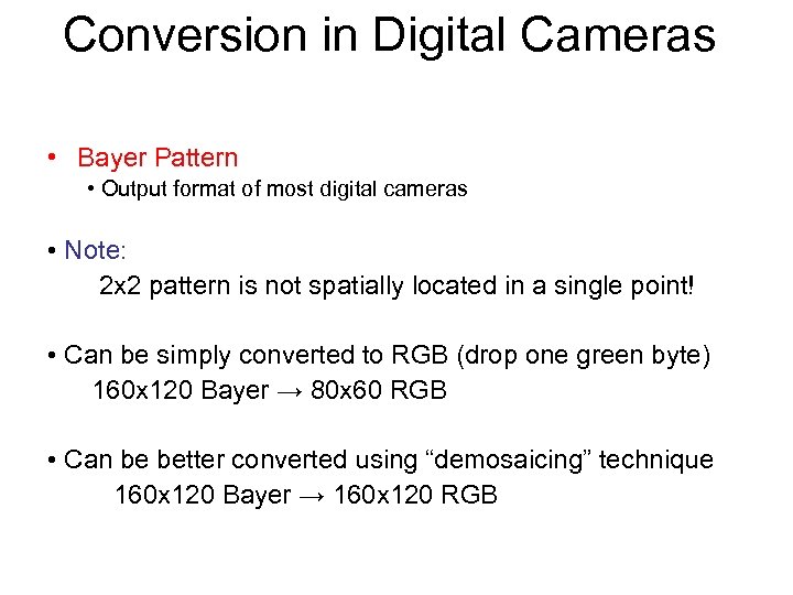 Conversion in Digital Cameras • Bayer Pattern • Output format of most digital cameras