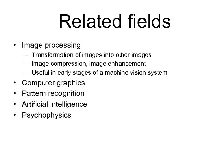  Related fields • Image processing – Transformation of images into other images –