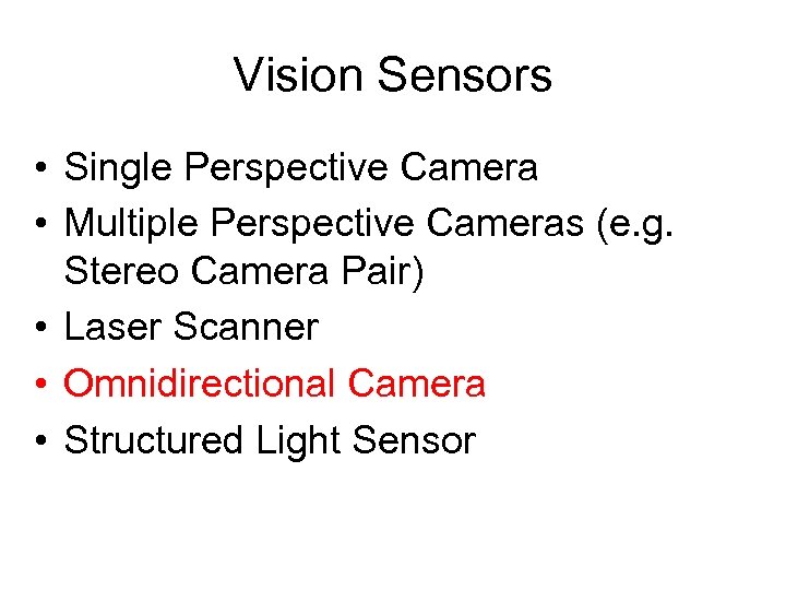 Vision Sensors • Single Perspective Camera • Multiple Perspective Cameras (e. g. Stereo Camera