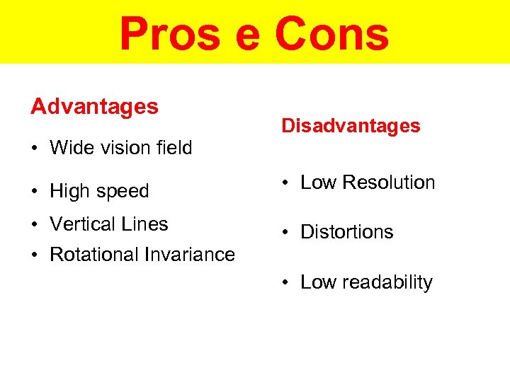 Pros e Cons Advantages • Wide vision field Disadvantages • High speed • Low