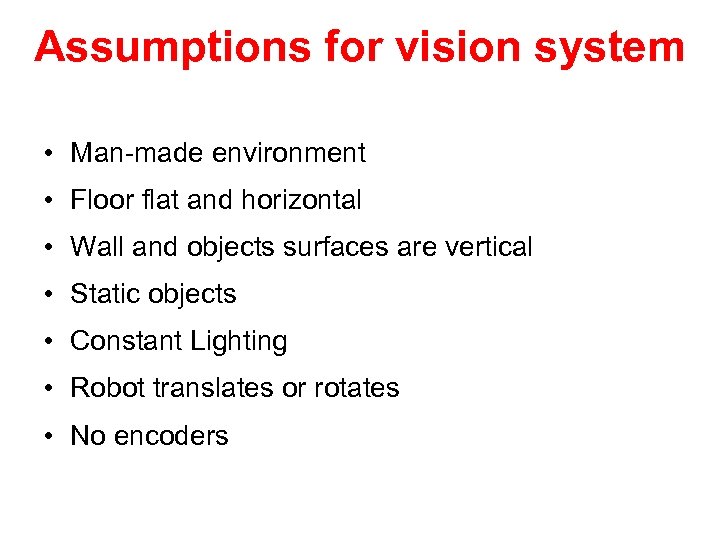 Assumptions for vision system • Man-made environment • Floor flat and horizontal • Wall