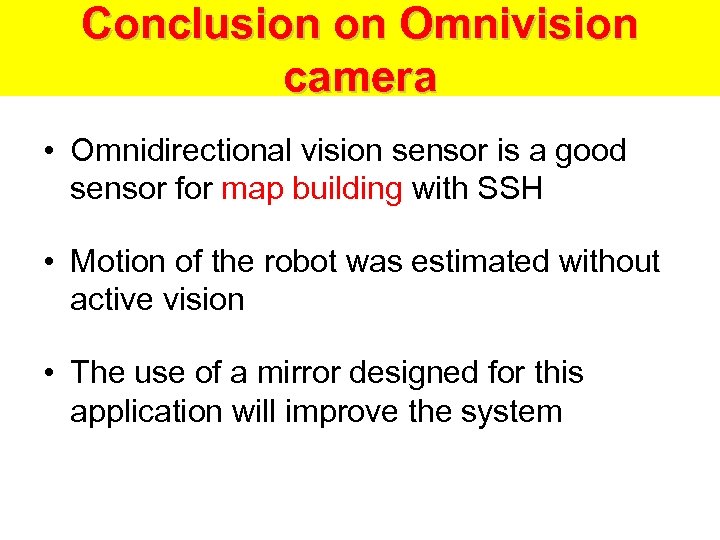 Conclusion on Omnivision camera • Omnidirectional vision sensor is a good sensor for map