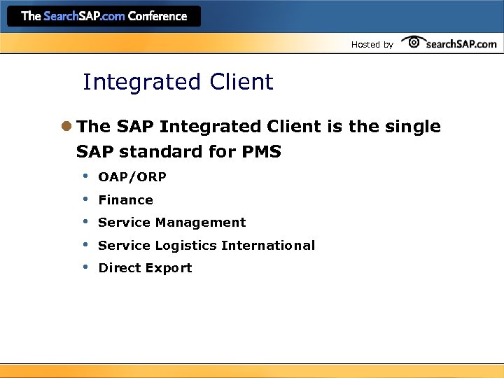Hosted by Integrated Client l The SAP Integrated Client is the single SAP standard