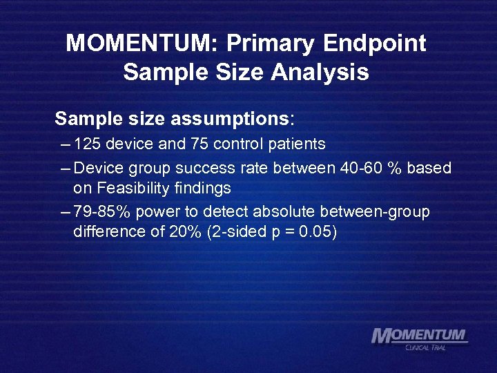 MOMENTUM: Primary Endpoint Sample Size Analysis Sample size assumptions: – 125 device and 75