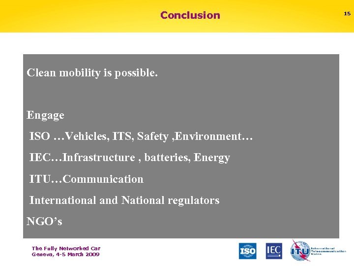 Conclusion Clean mobility is possible. Engage Conclusion ISO …Vehicles, ITS, Safety , Environment… IEC…Infrastructure