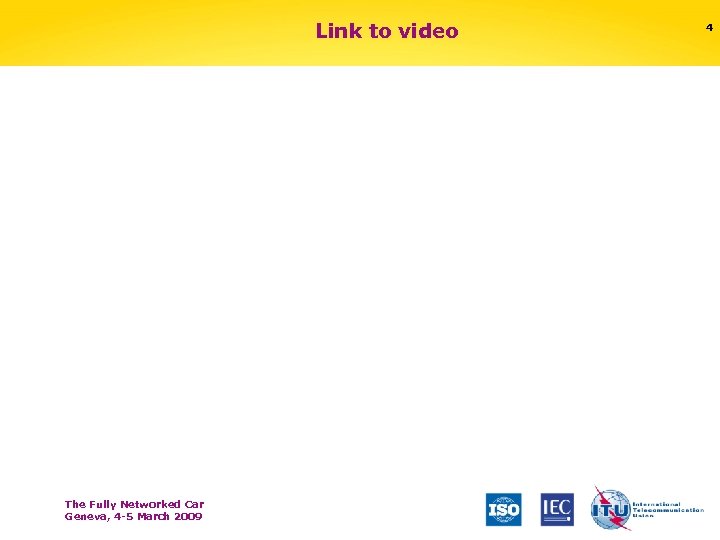 Link to video The Fully Networked Car Geneva, 4 -5 March 2009 4 