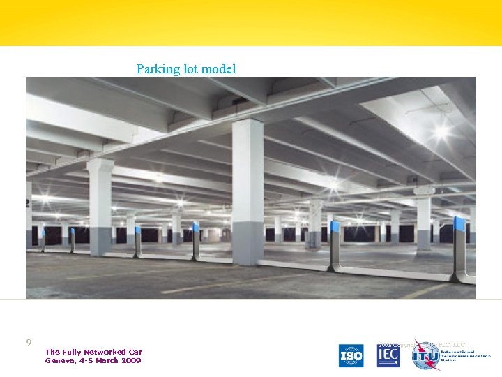 Parking lot model 9 The Fully Networked Car Geneva, 4 -5 March 2009 2008