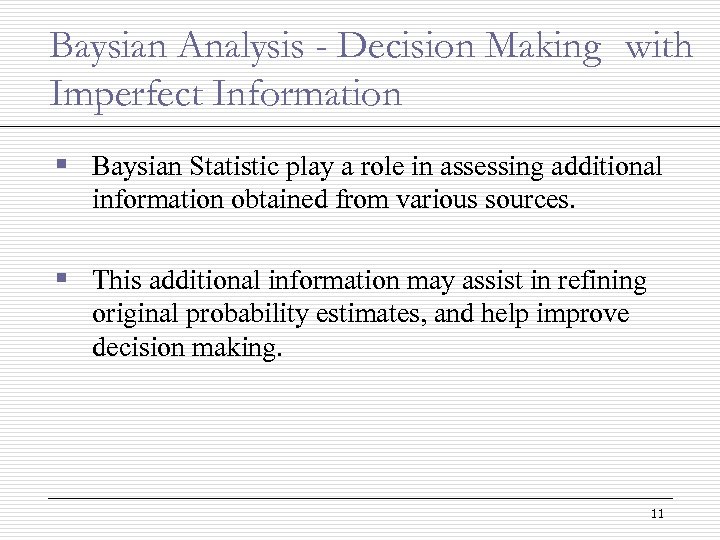 Baysian Analysis - Decision Making with Imperfect Information § Baysian Statistic play a role