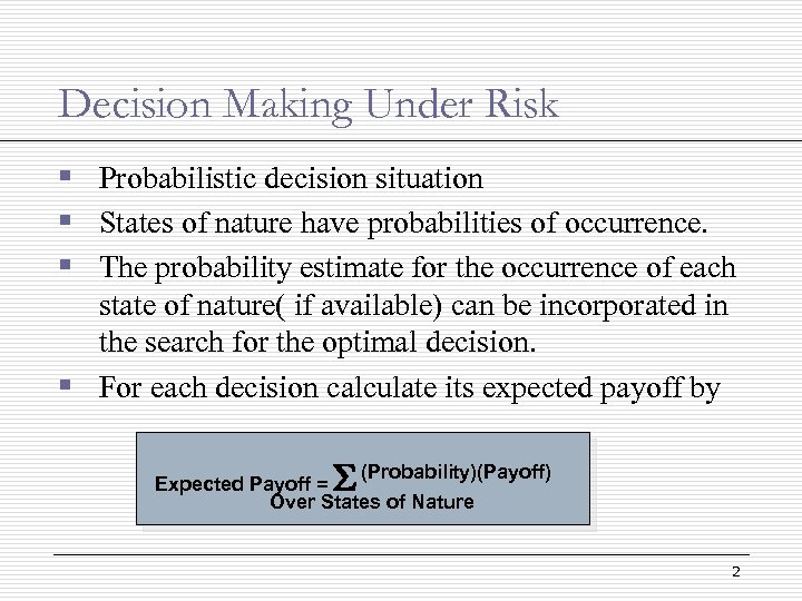 Decision Making Under Risk § Probabilistic decision situation § States of nature have probabilities