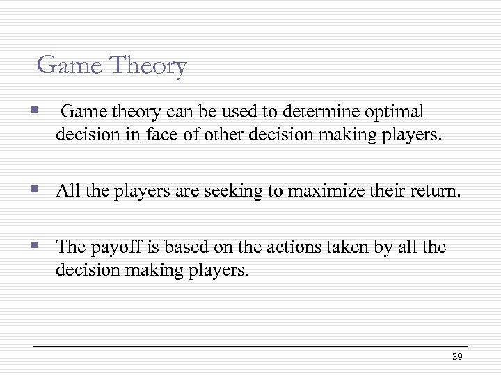 Game Theory § Game theory can be used to determine optimal decision in face