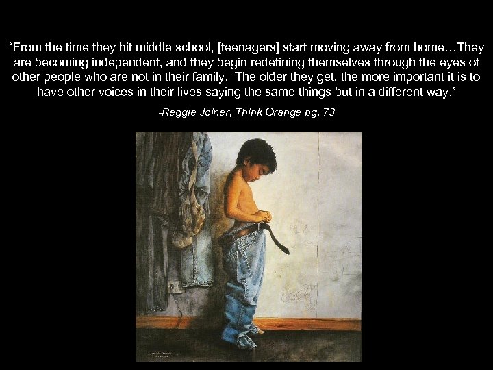 “From the time they hit middle school, [teenagers] start moving away from home…They are