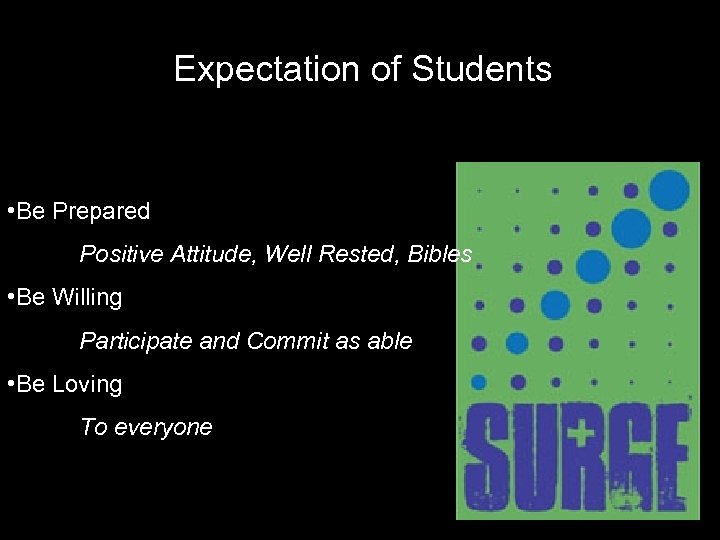 Expectation of Students • Be Prepared Positive Attitude, Well Rested, Bibles • Be Willing