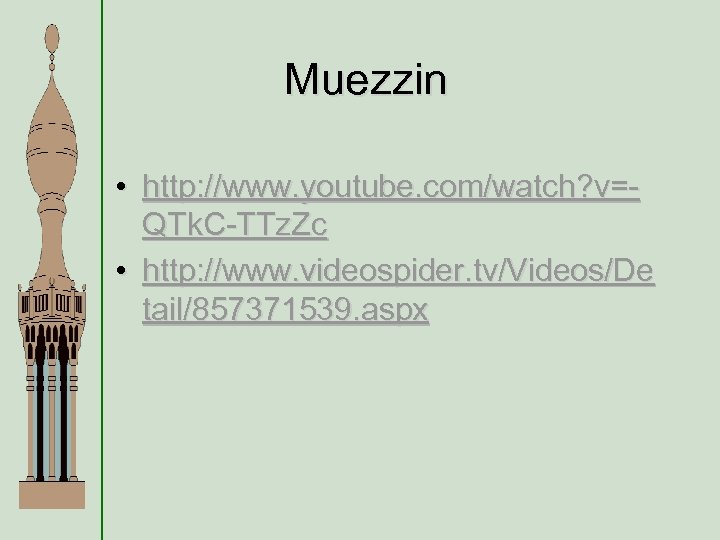 Muezzin • http: //www. youtube. com/watch? v=QTk. C-TTz. Zc • http: //www. videospider. tv/Videos/De