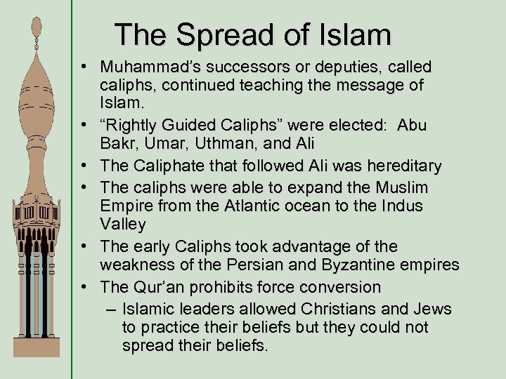 The Spread of Islam • Muhammad’s successors or deputies, called caliphs, continued teaching the