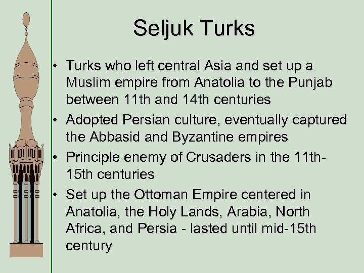 Seljuk Turks • Turks who left central Asia and set up a Muslim empire