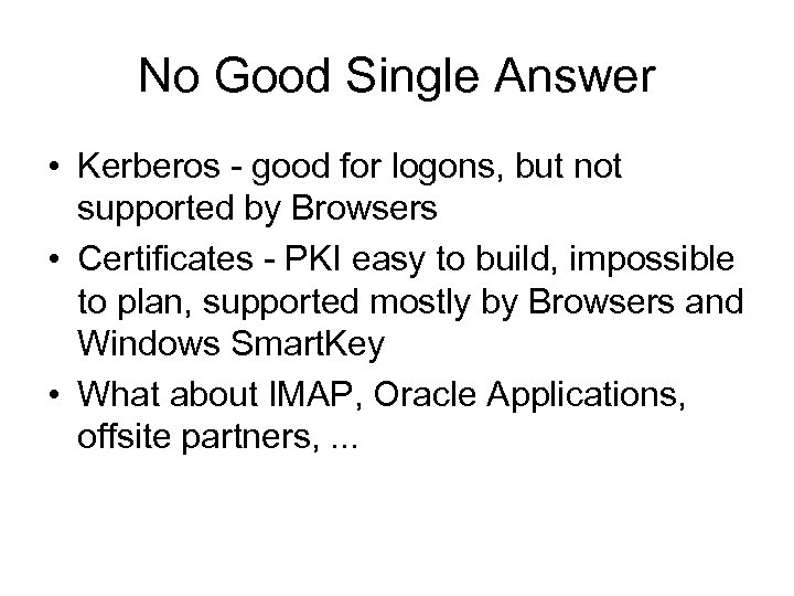 No Good Single Answer • Kerberos - good for logons, but not supported by