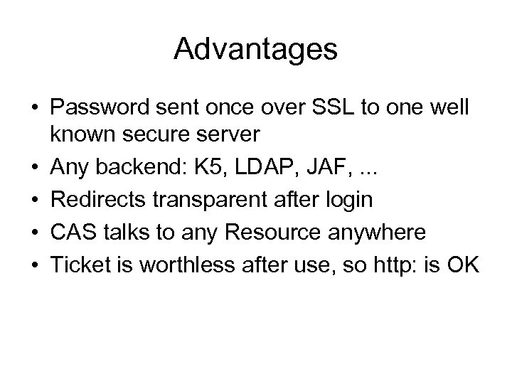 Advantages • Password sent once over SSL to one well known secure server •