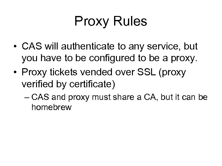 Proxy Rules • CAS will authenticate to any service, but you have to be