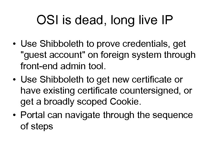 OSI is dead, long live IP • Use Shibboleth to prove credentials, get 
