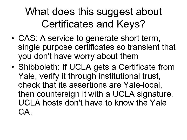What does this suggest about Certificates and Keys? • CAS: A service to generate
