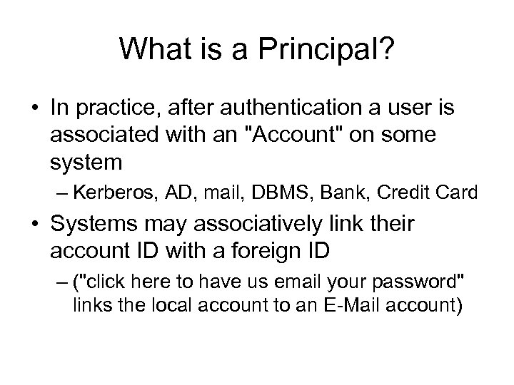 What is a Principal? • In practice, after authentication a user is associated with