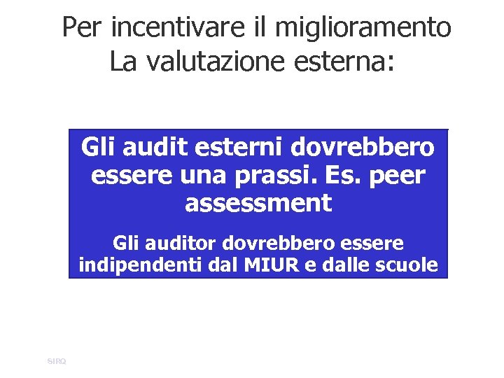 Per incentivare il miglioramento La valutazione esterna: Gli audit esterni dovrebbero essere una prassi.