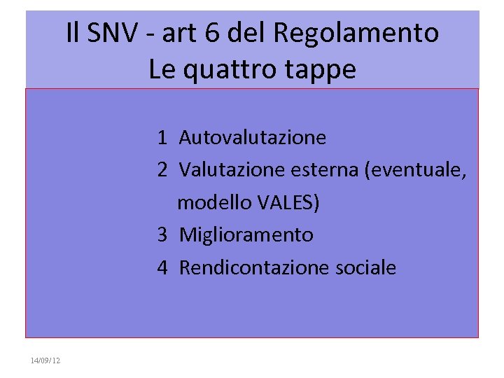 Il SNV - art 6 del Regolamento Le quattro tappe 1 Autovalutazione 2 Valutazione