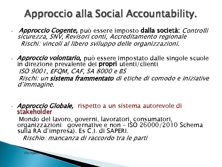 Approccio alla Social Accountability. • • Approccio Cogente, può essere imposto dalla società: Controlli