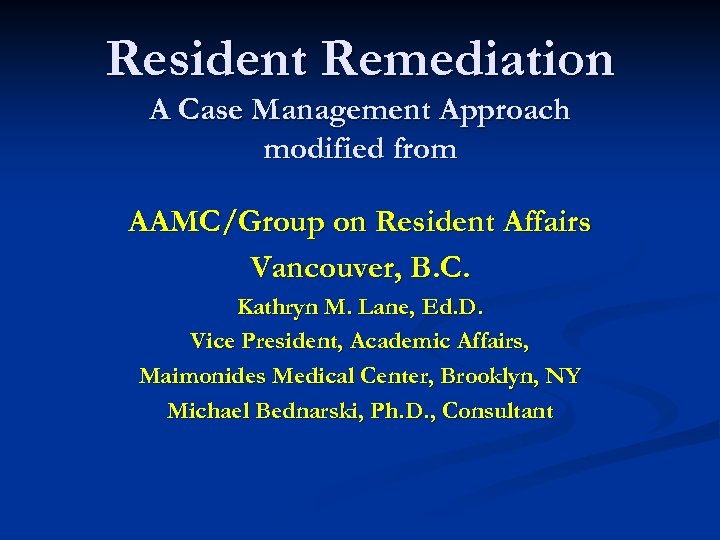 Resident Remediation A Case Management Approach modified from AAMC/Group on Resident Affairs Vancouver, B.