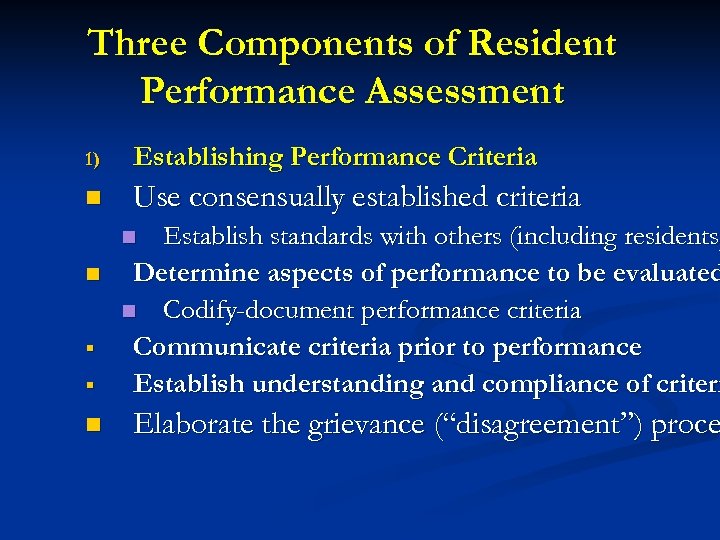 Three Components of Resident Performance Assessment 1) Establishing Performance Criteria n Use consensually established