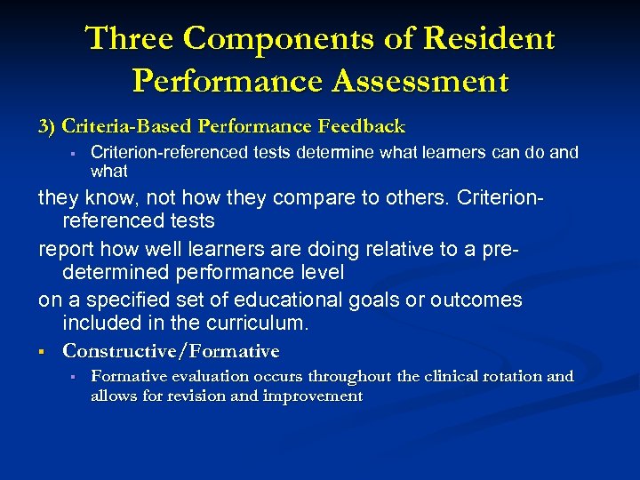 Three Components of Resident Performance Assessment 3) Criteria-Based Performance Feedback § Criterion-referenced tests determine