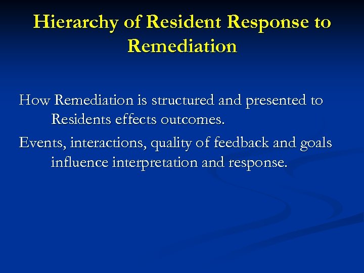 Hierarchy of Resident Response to Remediation How Remediation is structured and presented to Residents